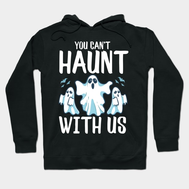 You Can't Haunt With Us Funny Ghosts Halloween Pun Hoodie by theperfectpresents